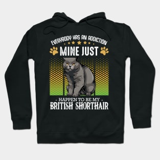 British Shorthair - Everybody has an Addiction - Funny Cat Sayings Hoodie